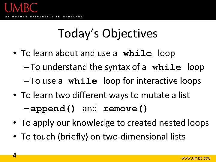 Today’s Objectives • To learn about and use a while loop – To understand