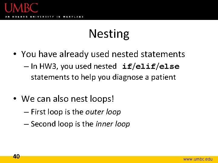 Nesting • You have already used nested statements – In HW 3, you used