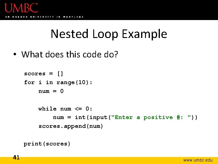 Nested Loop Example • What does this code do? scores = [] for i