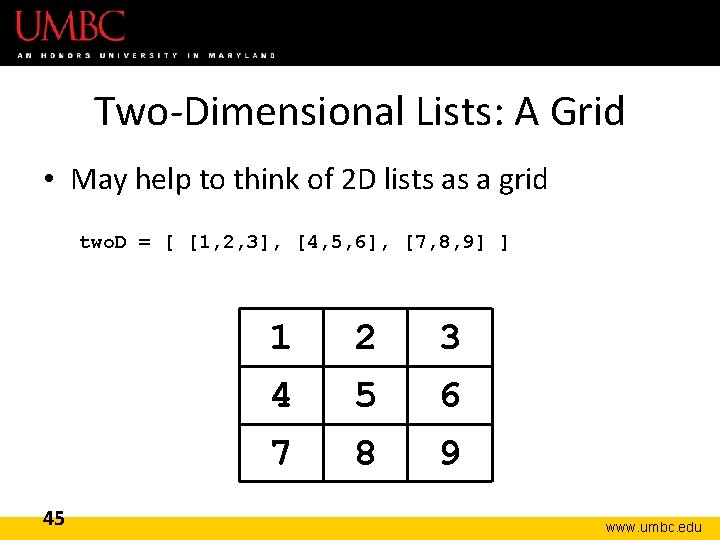 Two-Dimensional Lists: A Grid • May help to think of 2 D lists as