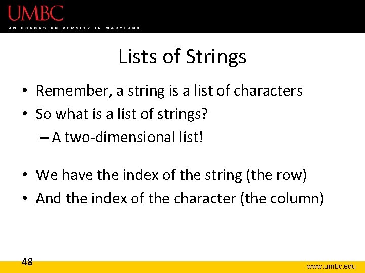 Lists of Strings • Remember, a string is a list of characters • So
