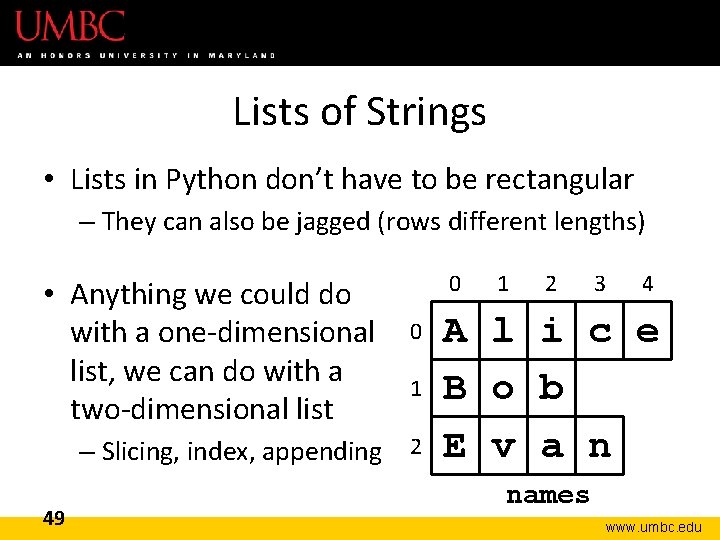 Lists of Strings • Lists in Python don’t have to be rectangular – They