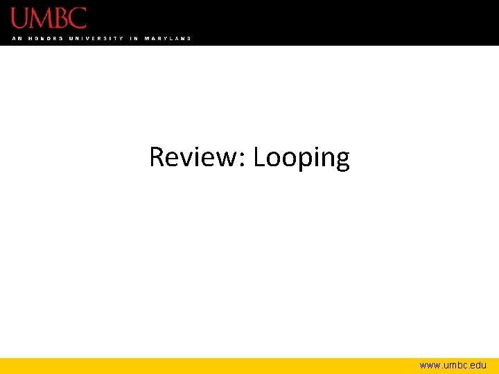 Review: Looping www. umbc. edu 