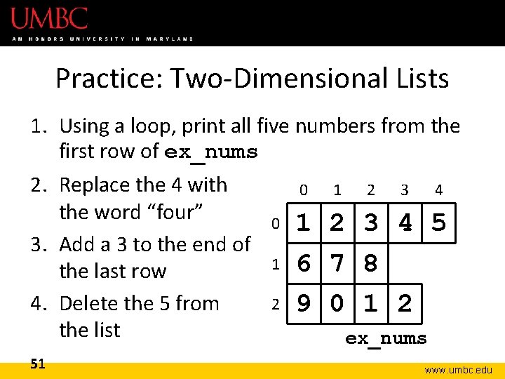 Practice: Two-Dimensional Lists 1. Using a loop, print all five numbers from the first