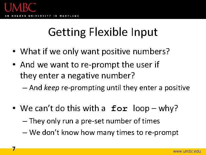 Getting Flexible Input • What if we only want positive numbers? • And we