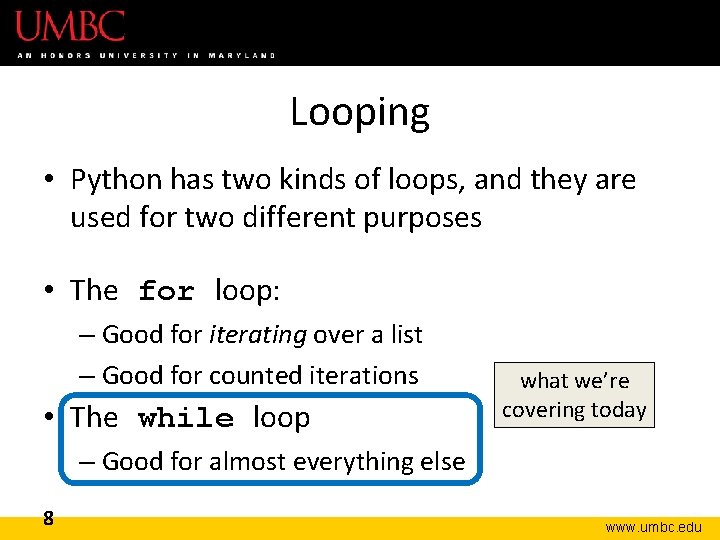Looping • Python has two kinds of loops, and they are used for two