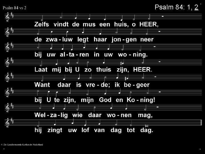 Psalm 84: 1, 2 . . . 
