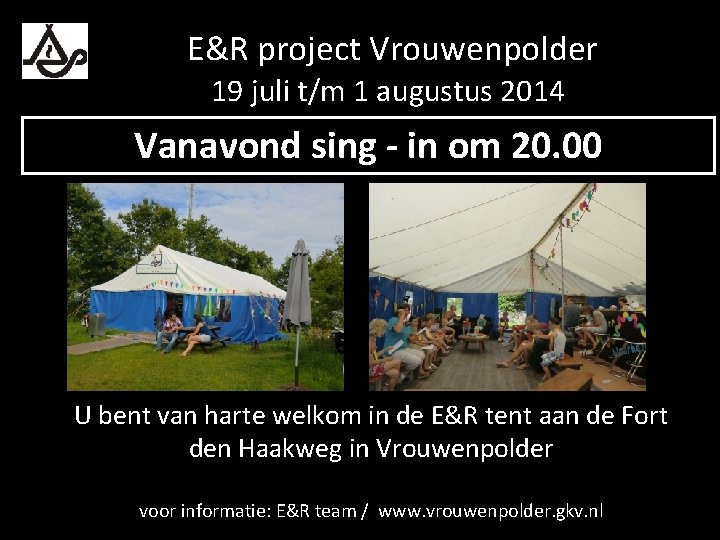E&R project Vrouwenpolder 19 juli t/m 1 augustus 2014 Vanavond sing - in om