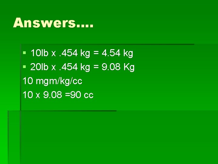 Answers…. § 10 lb x. 454 kg = 4. 54 kg § 20 lb