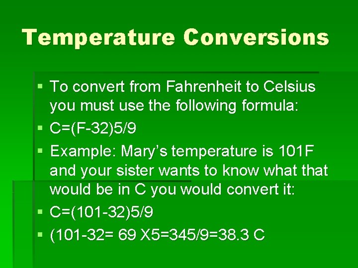 Temperature Conversions § To convert from Fahrenheit to Celsius you must use the following