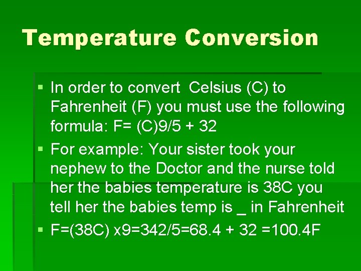 Temperature Conversion § In order to convert Celsius (C) to Fahrenheit (F) you must