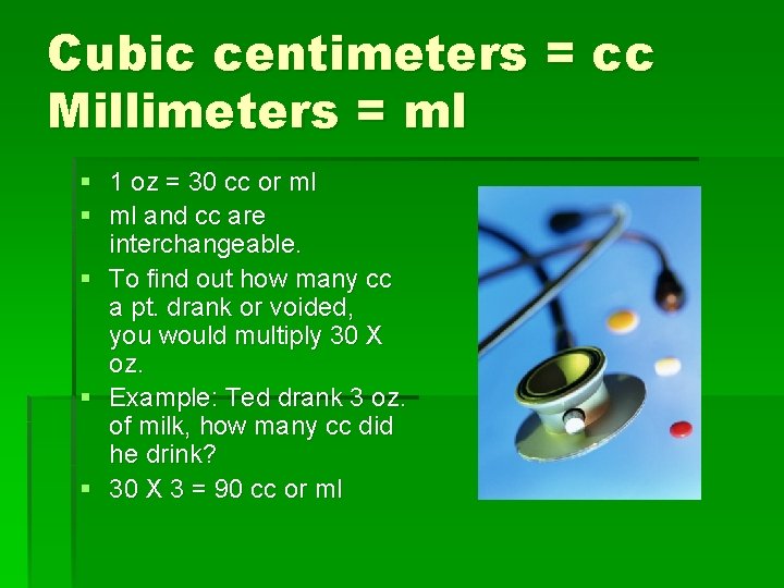 Cubic centimeters = cc Millimeters = ml § 1 oz = 30 cc or