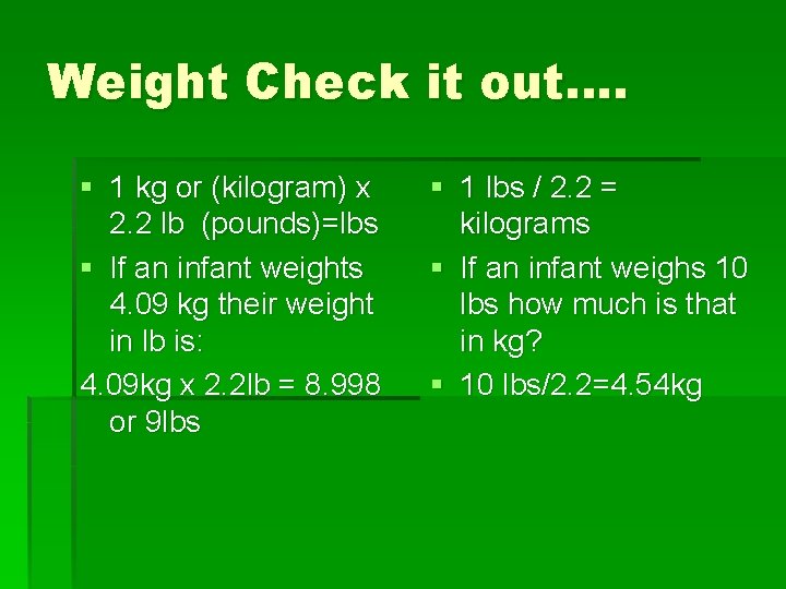 Weight Check it out…. § 1 kg or (kilogram) x 2. 2 lb (pounds)=lbs