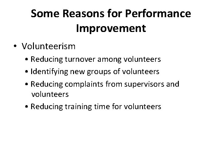 Some Reasons for Performance Improvement • Volunteerism • Reducing turnover among volunteers • Identifying