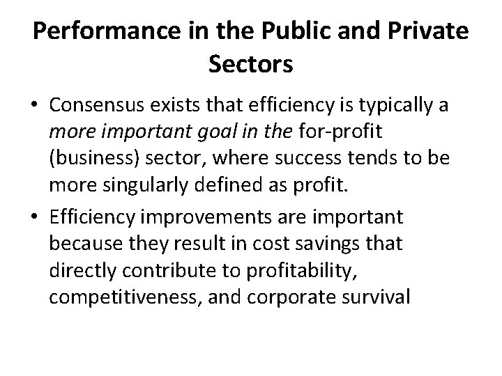 Performance in the Public and Private Sectors • Consensus exists that efficiency is typically