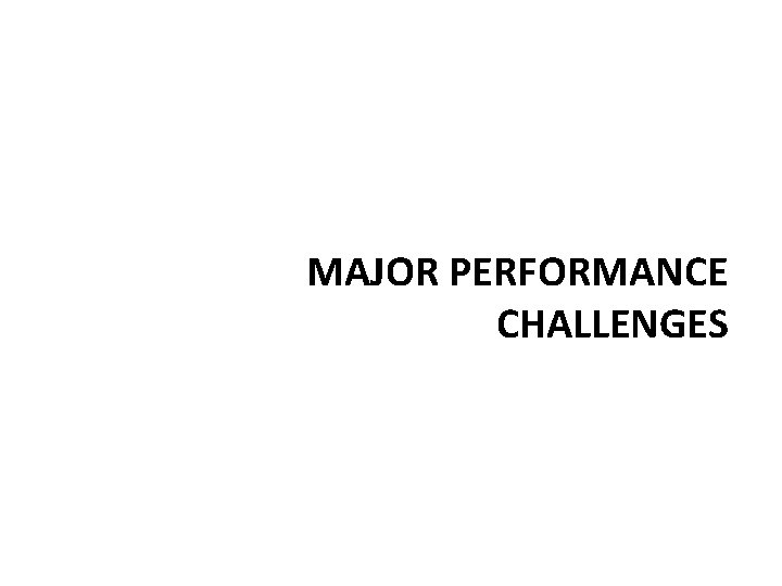 MAJOR PERFORMANCE CHALLENGES 