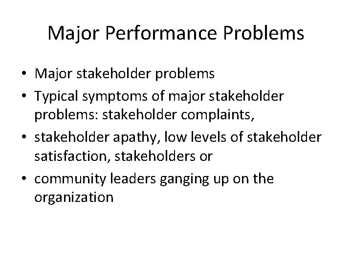 Major Performance Problems • Major stakeholder problems • Typical symptoms of major stakeholder problems: