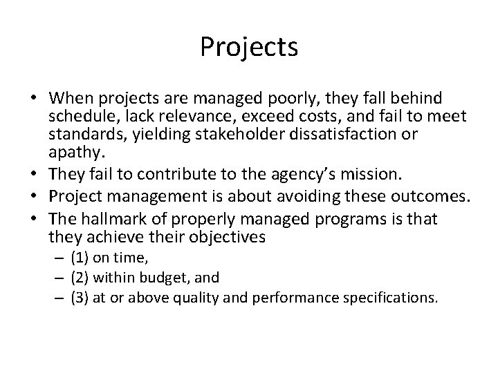 Projects • When projects are managed poorly, they fall behind schedule, lack relevance, exceed