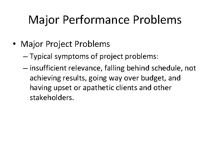Major Performance Problems • Major Project Problems – Typical symptoms of project problems: –