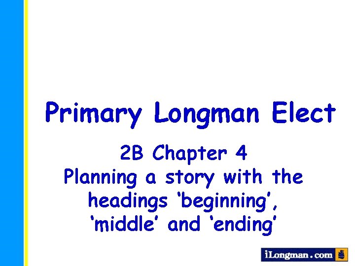 Primary Longman Elect 2 B Chapter 4 Planning a story with the headings ‘beginning’,