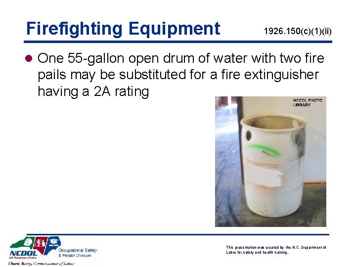 Firefighting Equipment 1926. 150(c)(1)(ii) l One 55 -gallon open drum of water with two Firefighting Equipment 1926. 150(c)(1)(ii) l One 55 -gallon open drum of water with two