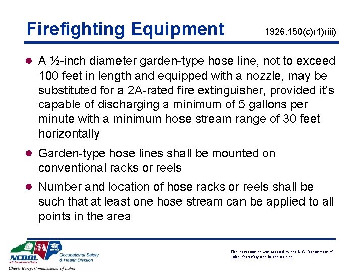 Firefighting Equipment 1926. 150(c)(1)(iii) l A ½-inch diameter garden-type hose line, not to exceed Firefighting Equipment 1926. 150(c)(1)(iii) l A ½-inch diameter garden-type hose line, not to exceed