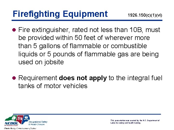 Firefighting Equipment 1926. 150(c)(1)(vi) l Fire extinguisher, rated not less than 10 B, must Firefighting Equipment 1926. 150(c)(1)(vi) l Fire extinguisher, rated not less than 10 B, must