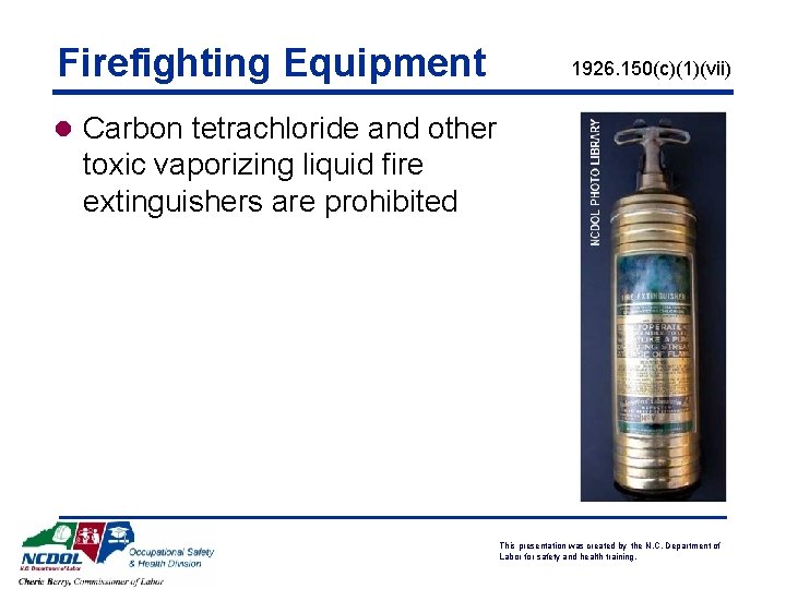 Firefighting Equipment 1926. 150(c)(1)(vii) l Carbon tetrachloride and other toxic vaporizing liquid fire extinguishers Firefighting Equipment 1926. 150(c)(1)(vii) l Carbon tetrachloride and other toxic vaporizing liquid fire extinguishers