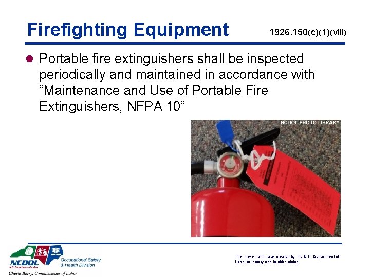 Firefighting Equipment 1926. 150(c)(1)(viii) l Portable fire extinguishers shall be inspected periodically and maintained Firefighting Equipment 1926. 150(c)(1)(viii) l Portable fire extinguishers shall be inspected periodically and maintained