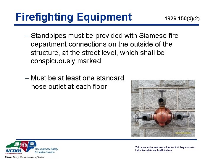 Firefighting Equipment 1926. 150(d)(2) - Standpipes must be provided with Siamese fire department connections Firefighting Equipment 1926. 150(d)(2) - Standpipes must be provided with Siamese fire department connections