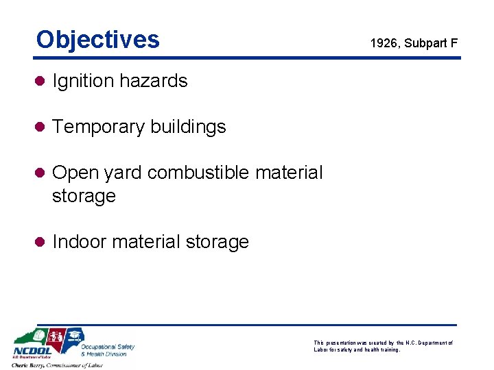 Objectives 1926, Subpart F l Ignition hazards l Temporary buildings l Open yard combustible Objectives 1926, Subpart F l Ignition hazards l Temporary buildings l Open yard combustible