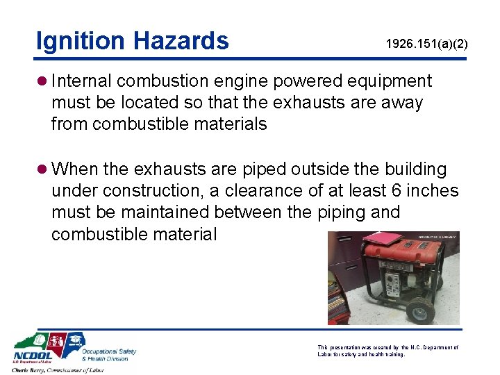Ignition Hazards 1926. 151(a)(2) l Internal combustion engine powered equipment must be located so Ignition Hazards 1926. 151(a)(2) l Internal combustion engine powered equipment must be located so
