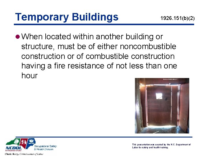 Temporary Buildings 1926. 151(b)(2) l When located within another building or structure, must be Temporary Buildings 1926. 151(b)(2) l When located within another building or structure, must be