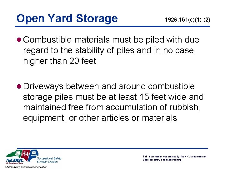 Open Yard Storage 1926. 151(c)(1)-(2) l Combustible materials must be piled with due regard Open Yard Storage 1926. 151(c)(1)-(2) l Combustible materials must be piled with due regard