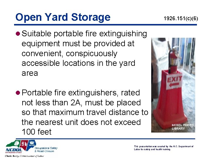 Open Yard Storage 1926. 151(c)(6) l Suitable portable fire extinguishing equipment must be provided Open Yard Storage 1926. 151(c)(6) l Suitable portable fire extinguishing equipment must be provided