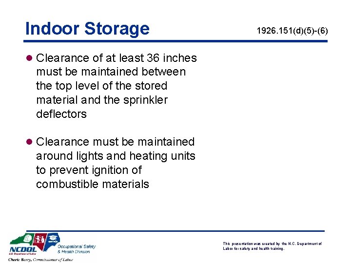 Indoor Storage 1926. 151(d)(5)-(6) l Clearance of at least 36 inches must be maintained Indoor Storage 1926. 151(d)(5)-(6) l Clearance of at least 36 inches must be maintained