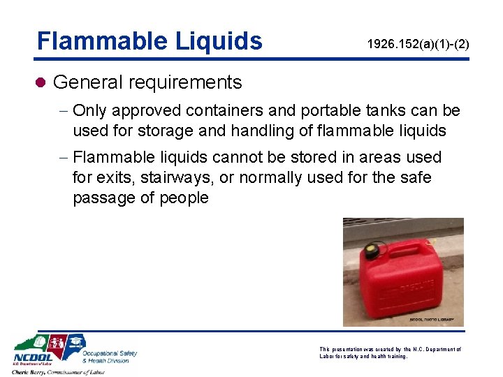 Flammable Liquids 1926. 152(a)(1)-(2) l General requirements - Only approved containers and portable tanks Flammable Liquids 1926. 152(a)(1)-(2) l General requirements - Only approved containers and portable tanks