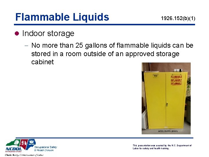 Flammable Liquids 1926. 152(b)(1) l Indoor storage - No more than 25 gallons of Flammable Liquids 1926. 152(b)(1) l Indoor storage - No more than 25 gallons of