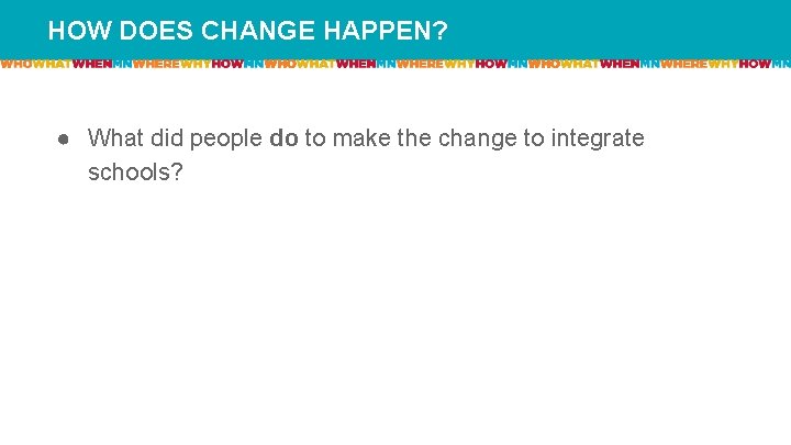 HOW DOES CHANGE HAPPEN? ● What did people do to make the change to