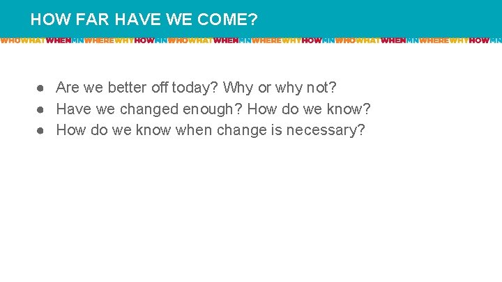 HOW FAR HAVE WE COME? ● Are we better off today? Why or why