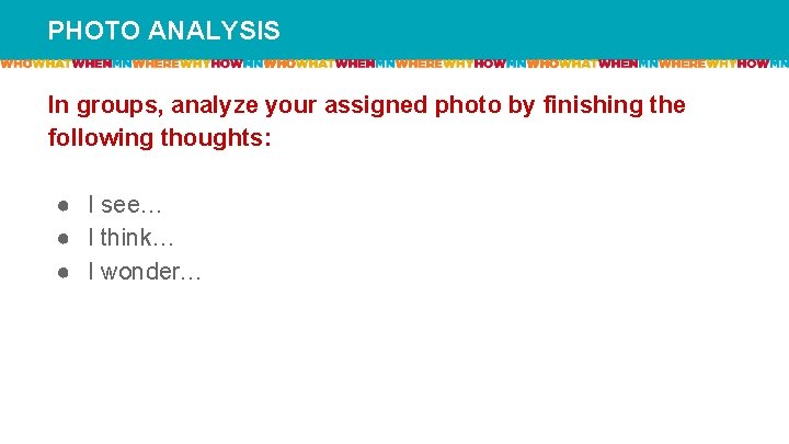 PHOTO ANALYSIS In groups, analyze your assigned photo by finishing the following thoughts: ●