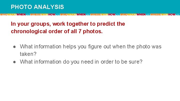 PHOTO ANALYSIS In your groups, work together to predict the chronological order of all