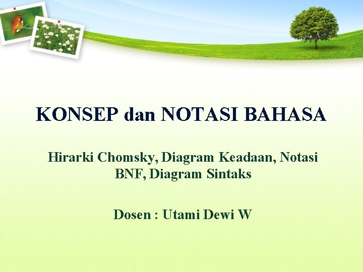 KONSEP dan NOTASI BAHASA Hirarki Chomsky, Diagram Keadaan, Notasi BNF, Diagram Sintaks Dosen :