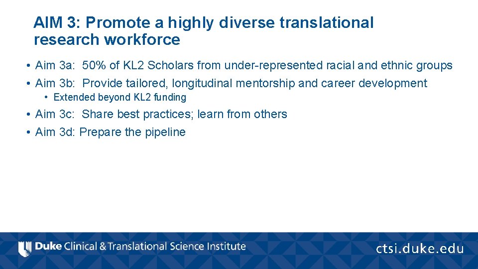 AIM 3: Promote a highly diverse translational research workforce • Aim 3 a: 50%
