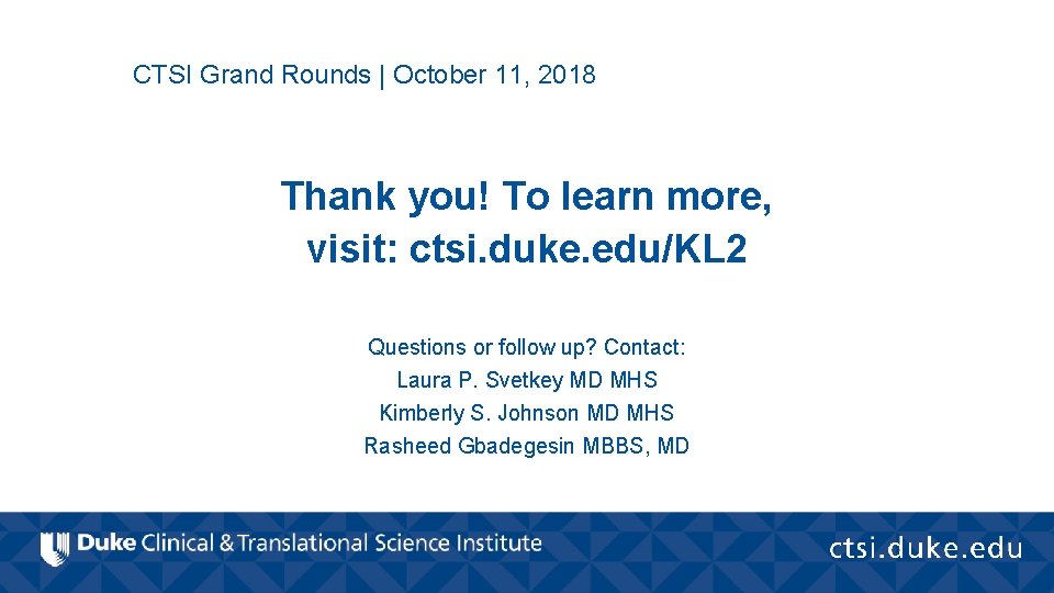 CTSI Grand Rounds | October 11, 2018 Thank you! To learn more, visit: ctsi.