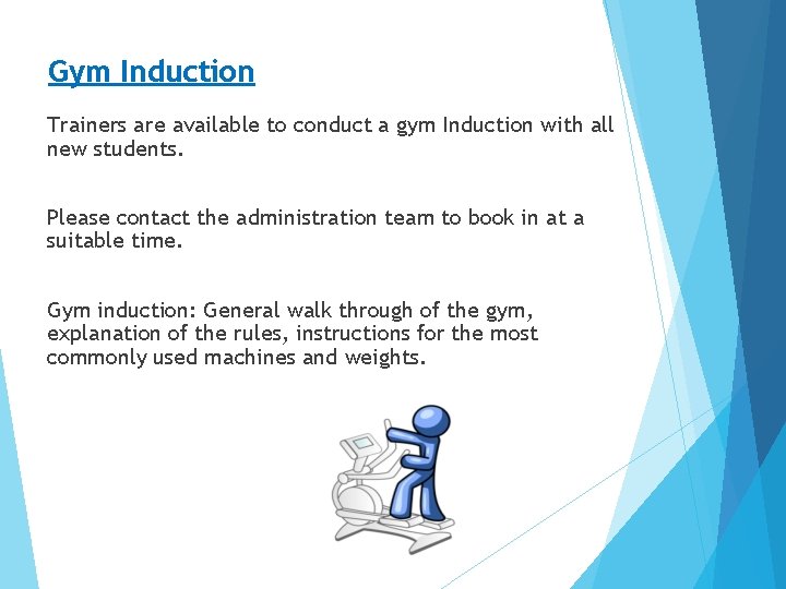 Gym Induction Trainers are available to conduct a gym Induction with all new students. Gym Induction Trainers are available to conduct a gym Induction with all new students.