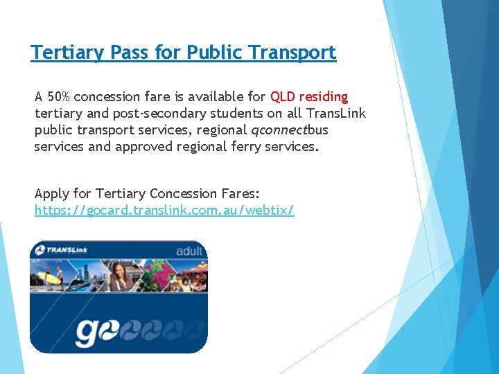 Tertiary Pass for Public Transport A 50% concession fare is available for QLD residing Tertiary Pass for Public Transport A 50% concession fare is available for QLD residing