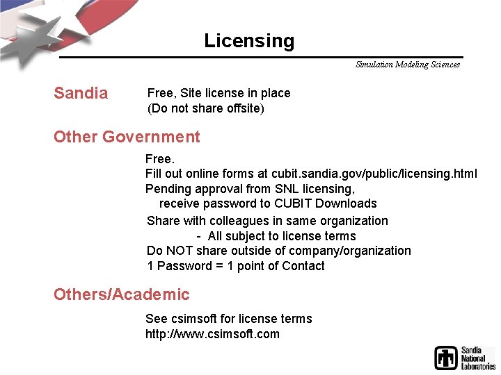 Licensing Simulation Modeling Sciences Sandia Free, Site license in place (Do not share offsite) Licensing Simulation Modeling Sciences Sandia Free, Site license in place (Do not share offsite)