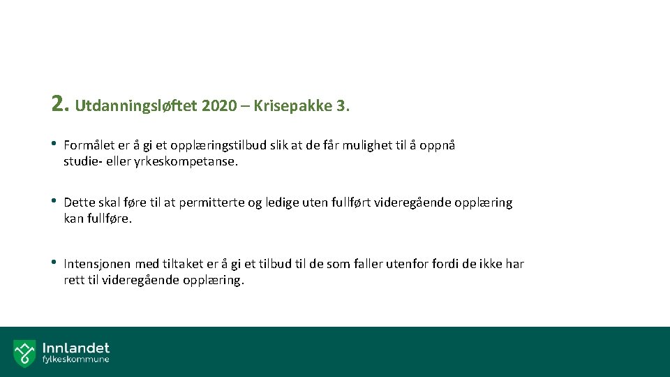 2. Utdanningsløftet 2020 – Krisepakke 3. • Formålet er å gi et opplæringstilbud slik