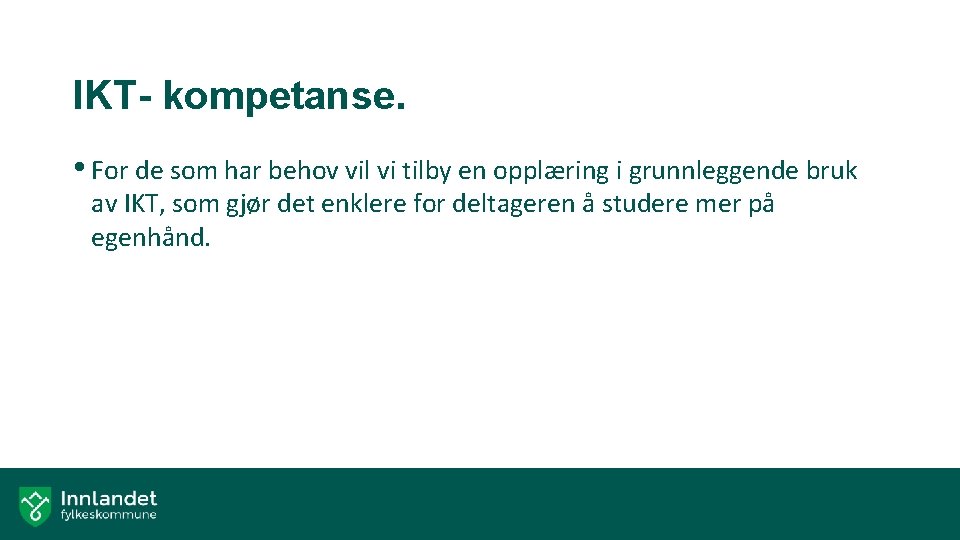 IKT- kompetanse. • For de som har behov vil vi tilby en opplæring i